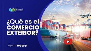  ¿Qué es el Comercio Exterior? | Curso de Comercio Exterior