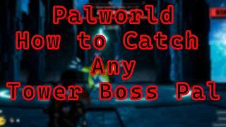 Palworld - How to Catch Any Tower Boss Pal