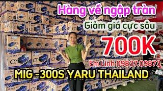 SALE SẬP SÀN 700KMÁY MIG THÁI YARU 300S SIÊU KHOẺ ĐỒ MỎNG KO LỦNG #mayhan #mayhanmig #yaru #kobe