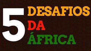 5 Desafios da África - Problemas que afligem o continente