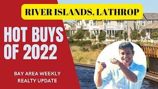 Hot Buys of 2022 — River Islands, Lathrop | Bay Area Weekly Real Estate Update