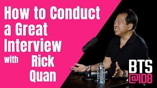 Ep. 14 How to Conduct a Great Interview with Rick Quan  |  BTS@ID8