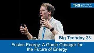 Big Techday 23: Fusion Energy: A Game Changer for the Future of Energy [EN] - Dan Nebe