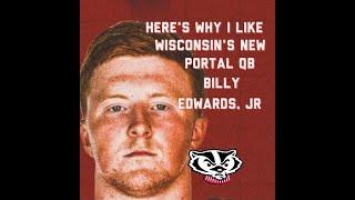 Wisconsin Lands Portal QB Billy Edwards, Jr: How We Got Here And Why I Like It