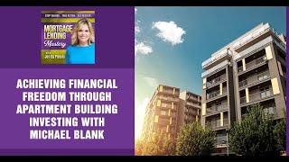 Achieving Financial Freedom Through Apartment Building Investing With Michael Blank