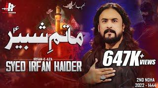 Matam e Shabbir a.s | irfan haider  |  New Noha 2022 - 1444