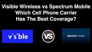 Visible Wireless vs Spectrum Mobile - Which Cell Phone Carrier Has The Best Coverage?