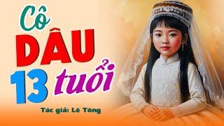 Không nghe tiếc cả đời “ CÔ DÂU TUỔI 13” – Chuyện Đêm Khuya #doctruyendemkhuya