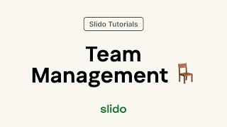 Team Management ⎸ Slido Tutorial