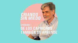 Criando sin miedo - T1 E7 De los caprichos también se aprende