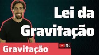 Gravitação: Lei da Gravitação | Física