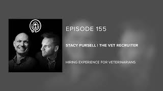 Stacy Pursell | The VET Recruiter - Hiring Experience for Veterinarians - Episode 155