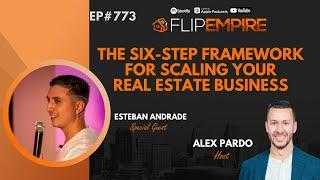 The Six-Step Framework for Scaling Your Real Estate Business - Esteban Andrade