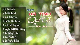 ALBUM HÀ TĨNH QUÊ ƠI - Vân Anh - Nghe Mãi Không Chán