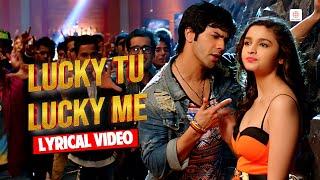 Lucky Tu Lucky Me - Lyrical Video | Varun D & Alia B | Benny D, Anushka M| Humpty Sharma Ki Dulhania