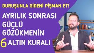 AYRILIK SONRASI GÜÇLÜ GÖZÜKMENİ SAĞLAYACAK 6 ALTIN KURAL! DURUŞUNLA GİDENİ PİŞMAN ET!