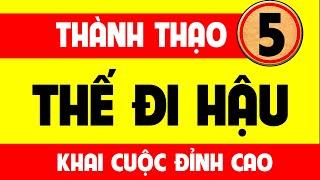 Thành thạo 5 thế đi hậu - Cờ tướng khai cuộc đỉnh cao.