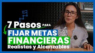 7 PASOS para Fijar METAS FINANCIERAS (REALISTAS y ALCANZABLES) | Metas ECONÓMICAS | FINANZAS SANAS