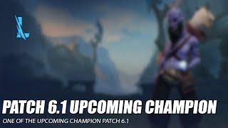 One of the Upcoming Champion Patch 6.1 - Wild Rift