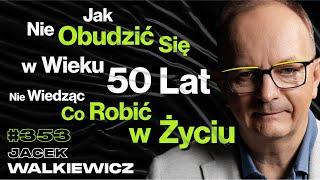 #353 Jak Dzieciństwo Blokuje Nas w Życiu? Jak Znaleźć Prawdziwy Sens Życia? - Jacek Walkiewicz