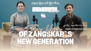 STANZIN SHAYAN | EPISODE 96 | ZANGSKAR YOUTH | LADAKHI SINGER