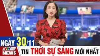 BẢN TIN SÁNG ngày 30/11 - Tin tức thời sự mới nhất hôm nay | VTVcab Tin tức