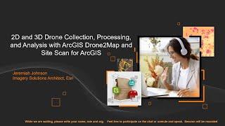 2D and 3D Drone Collection, Processing, and Analysis with ArcGIS Drone2Map and Site Scan for ArcGIS