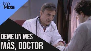 Deme un mes más, Doctor | José mota