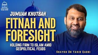 Fitnah and Foresight | Israel & Iran War | Jumuah Khutbah | Shaykh Dr. Yasir Qadhi