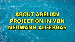 about abelian projection in von Neumann algebras