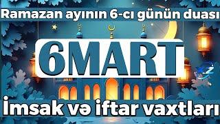 Ramazan ayının 6-cı günün duası - İmsak və iftar vaxtları 6 mart 2025