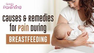 Pain During Breastfeeding - Causes and Remedies