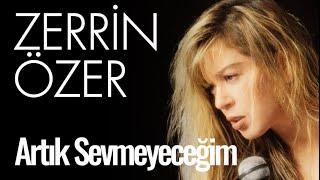 Zerrin Özer - Artık Sevmeyeceğim
