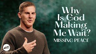 Why is God Making Me Wait? - Missing Peace Part 3