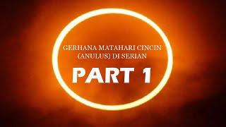 GERHANA MATAHARI CINCIN DI SERIAN PART 1 | Matsukarmi