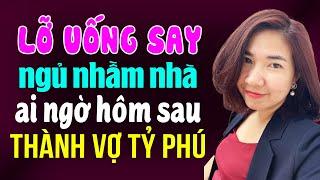 Kim Thanh đọc truyện: Lỡ uống say ngủ nhầm nhà ai ngờ hôm sau thành vợ tỷ phú