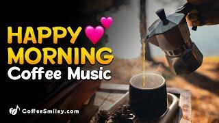 Happy Morning Coffee Music Playlist Cafe Music For Work, Study, Wake up