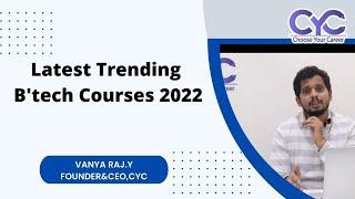 Latest Trending B'tech Courses 2022 | trending software courses in Hyderabad | CYC | Vanya Raj