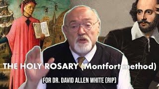 The Most Holy Rosary (Montfort Method) for Dr. David Allen White