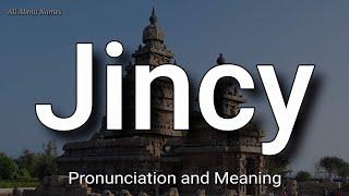 Jincy - Pronunciation and Meaning