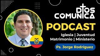 Podcast: Iglesia, Juventud, Matrimonio y Ministerio - Ps. Jorge Rodríguez Vega