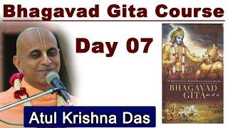 Bhagavad Gita Course | Practical application of Bhagavad-Gita | Day 07 | Atul Krsna Das