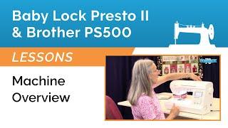 Baby Lock Presto 2 & Brother Pacesetter PS500 Lesson - Machine Overview