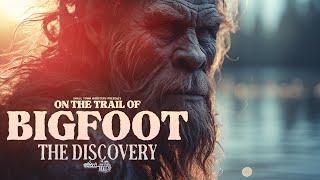 The Discovery: On the Trail of Bigfoot - FULL MOVIE (Startling Sasquatch Evidence and Encounters)