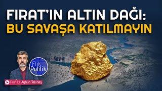 Fırat'ın Altın Dağı: ''Bu savaşa katılmayın'' | Prof. Dr. Ayhan TEKİNEŞ