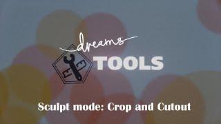 Dreams Tools Tutorial | Sculpt Mode: Crop and Cutout (Dreams PS4 / PS5)