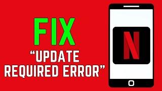 How To Solve And Fix Netflix App Update Required