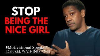 STOP BEING THE NICE GIRL, | DENZEL WASHINGTON MOTIVATIONAL SPEECH