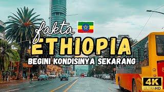 Fakta Mengejutkan Ethiopia, Negara Termiskin Yang Kini Berubah!