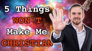 5 Things That Won't Make Me A Christian